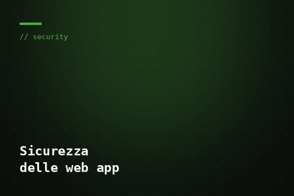 Sicurezza delle web app: cosa proteggere davvero